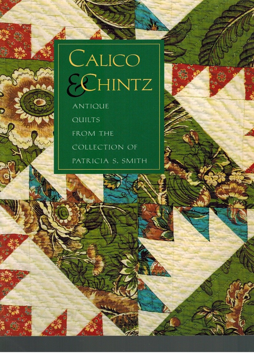 Calico and Chintz: Antique Quilts from the Collection of Patricia S.Smith Paperback – Import, 1 August 1998