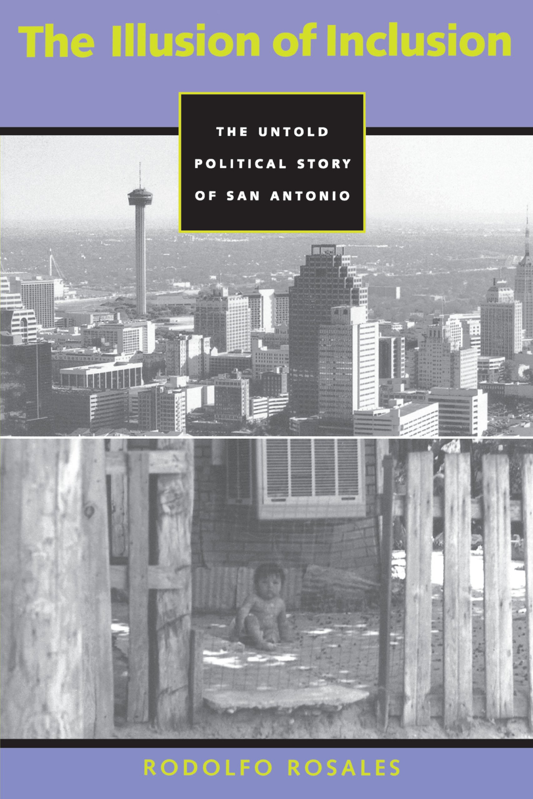 The Illusion of Inclusion: The Untold Political Story of San Antonio (CMAS History, Culture, and Society Series)