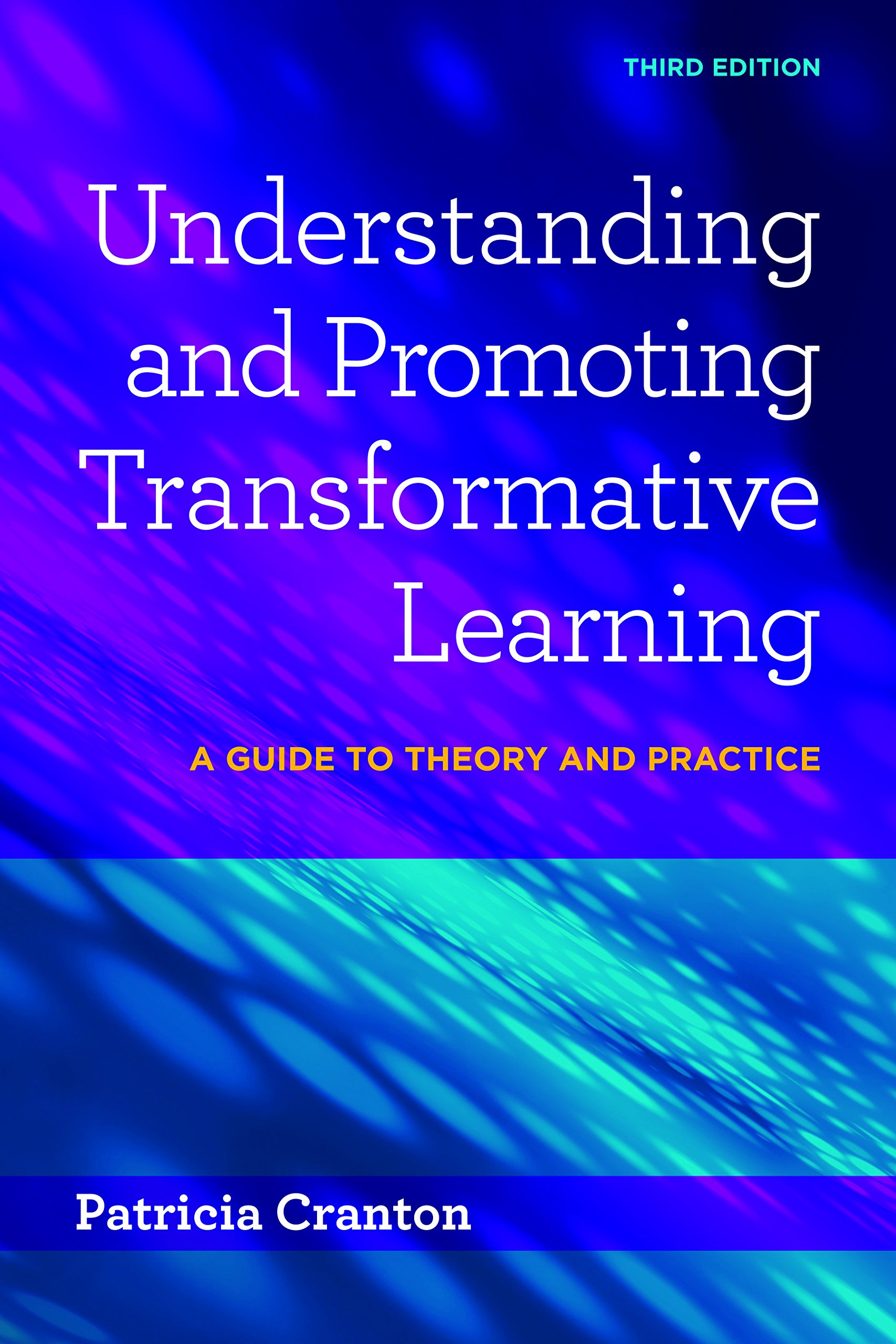 Understanding and Promoting Transformative Learning: A Guide to Theory and Practice