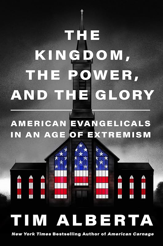 The Kingdom, the Power, and the Glory: American Evangelicals in an Age of Extremism ― A NYT Bestselling Investigation of Faith and Politics