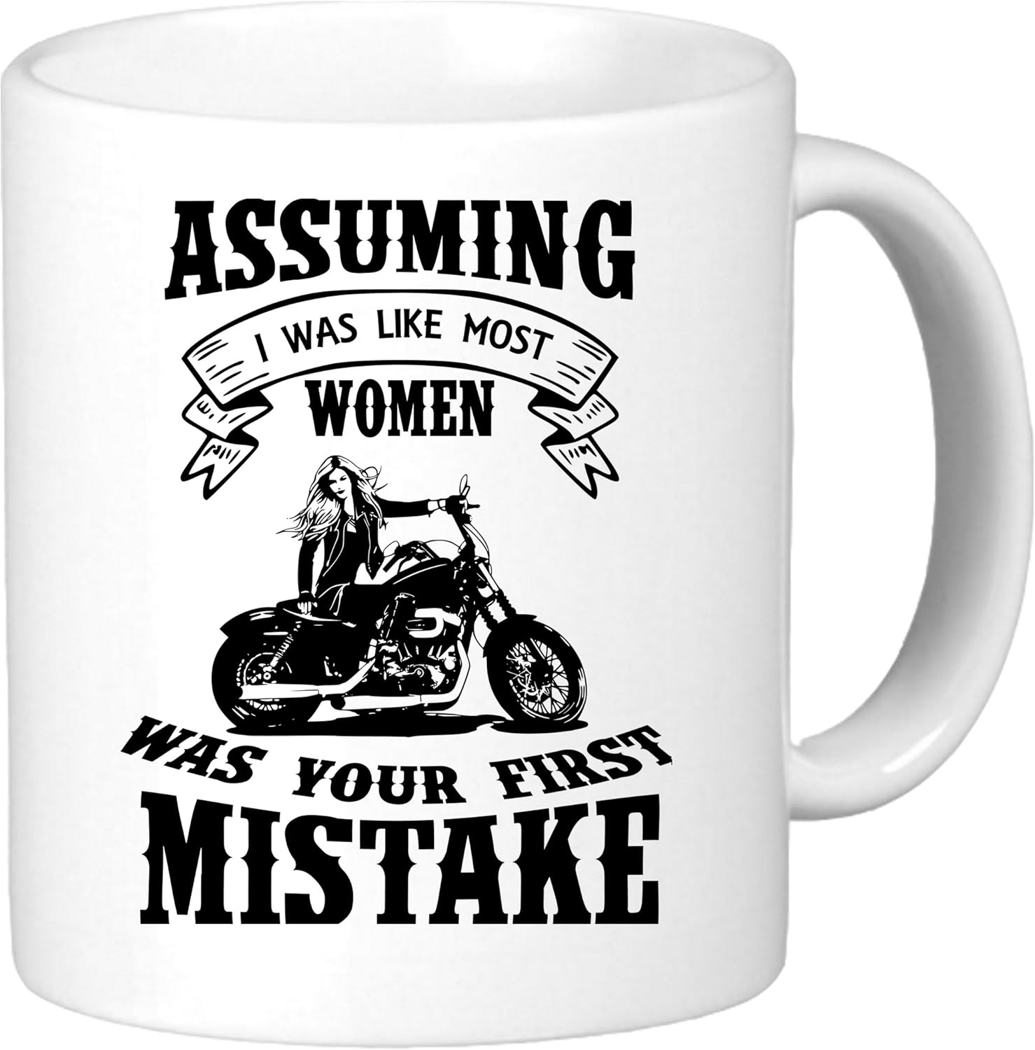 Assuming I Was Like Most Women Was Your First Mistake. Funny Unique Biker Inspired Novelty Coffee Mug Cup Motorcycle Birthday Gift Present. 11oz Coffee Cup/Mug