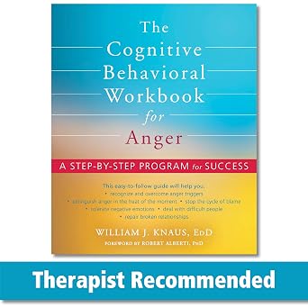 The Cognitive Behavioral Workbook for Anger A Step-by-Step Program for Success
