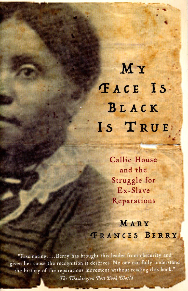 My Face Is Black Is True: Callie House and the Struggle for Ex-Slave Reparations