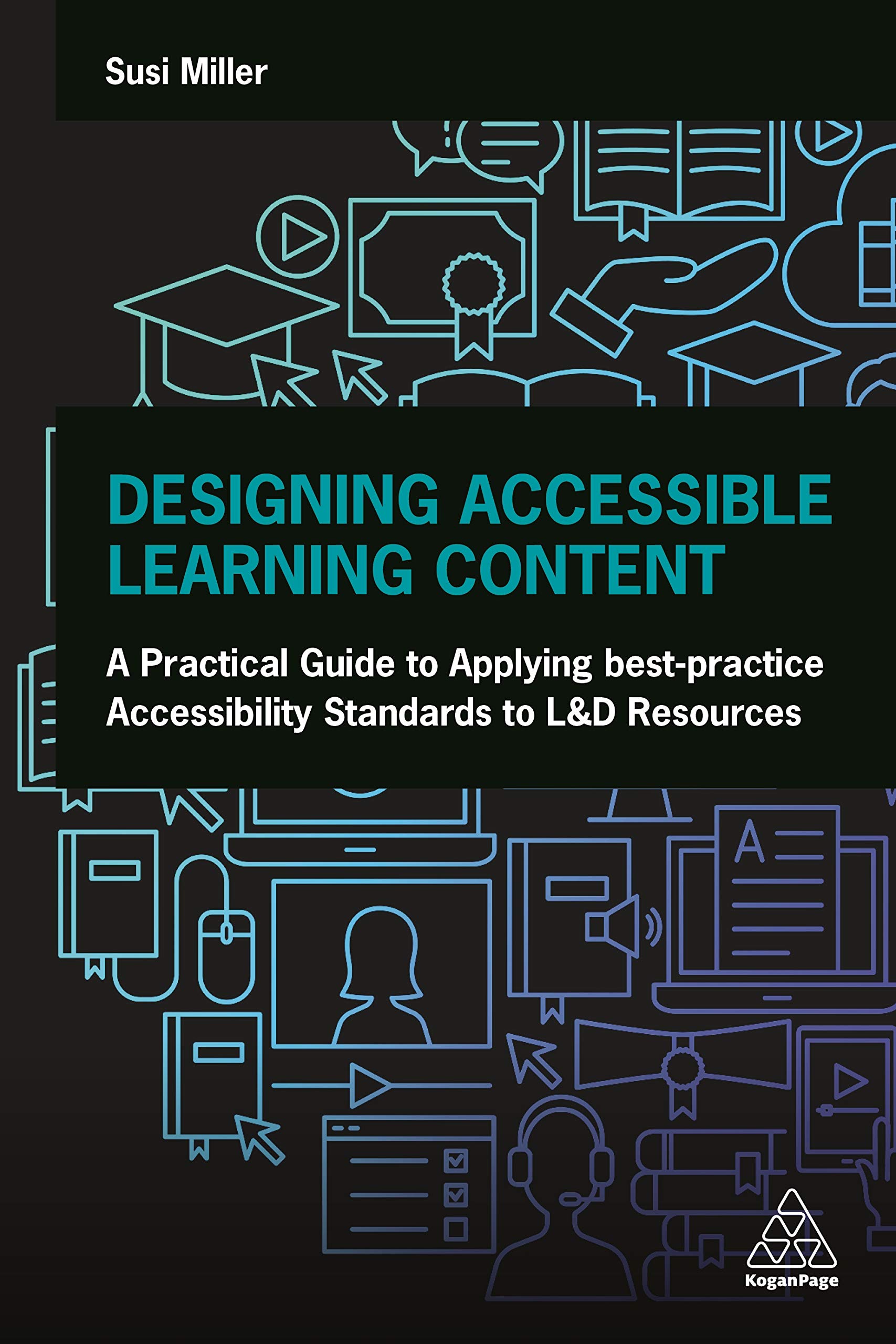 Designing Accessible Learning Content: A Practical Guide to Applying best-practice Accessibility Standards to L&D Resources