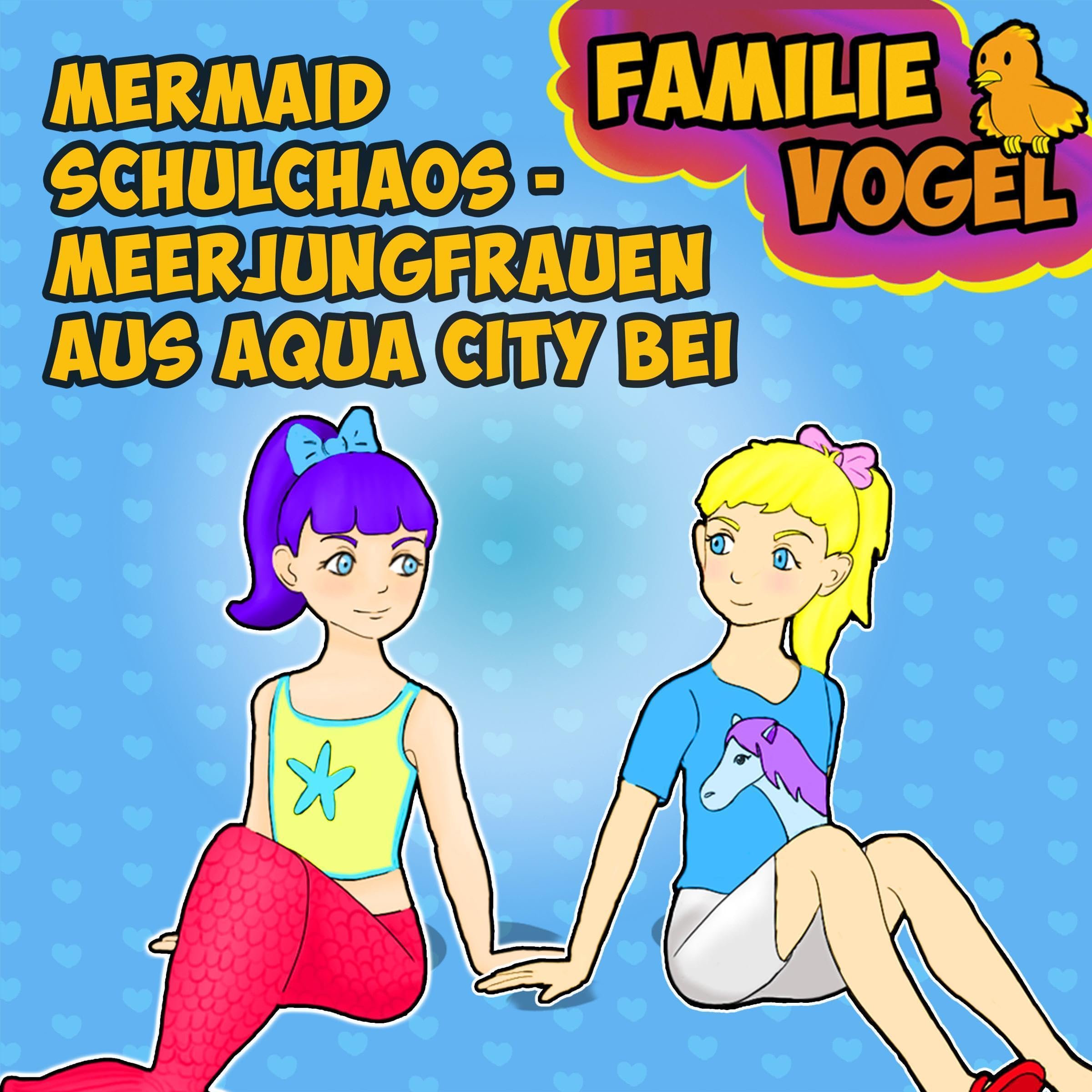 Cover art for Mermaid Schulchaos - Meerjungfrauen aus Aqua City bei Familie Vogel