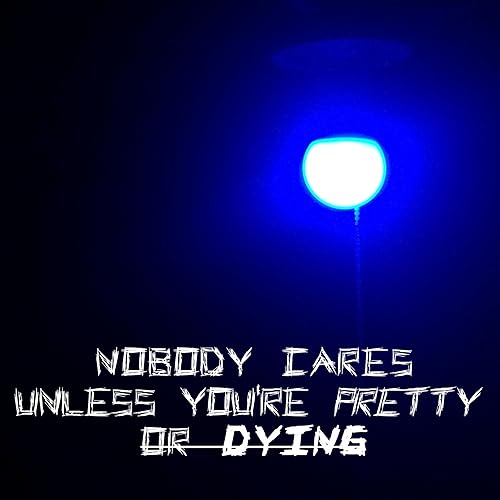 Nobody Cares Unless You Re Pretty Or Dying Explicit By Joey Zadjino On Amazon Music Amazon Com