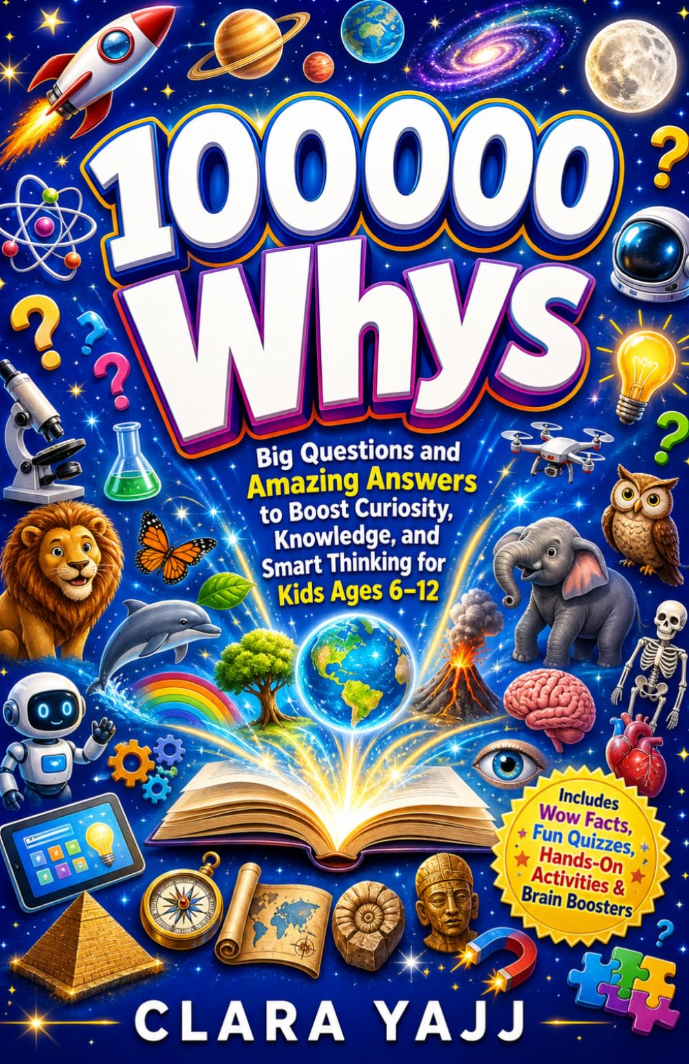100000 Whys: Big Questions and Amazing Answers to Boost Curiosity, Knowledge, and Smart Thinking for Kids Ages 6–12