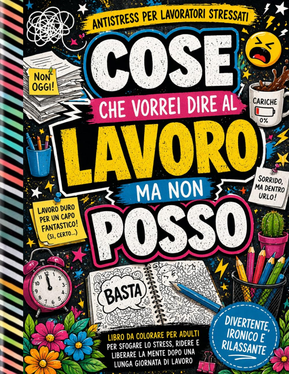 COSE CHE VORREI DIRE AL LAVORO MA NON POSSO: Libro da colorare per adulti — un modo per dare voce a ciò che il silenzio dell’ufficio non lascia ... antistress, perfetto anche come idea regalo.