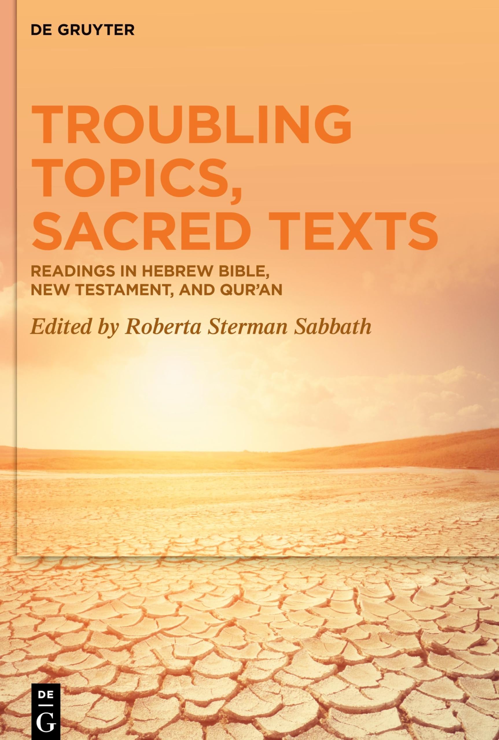 Troubling Topics, Sacred Texts: Readings in Hebrew Bible, New Testament, and Qur'an