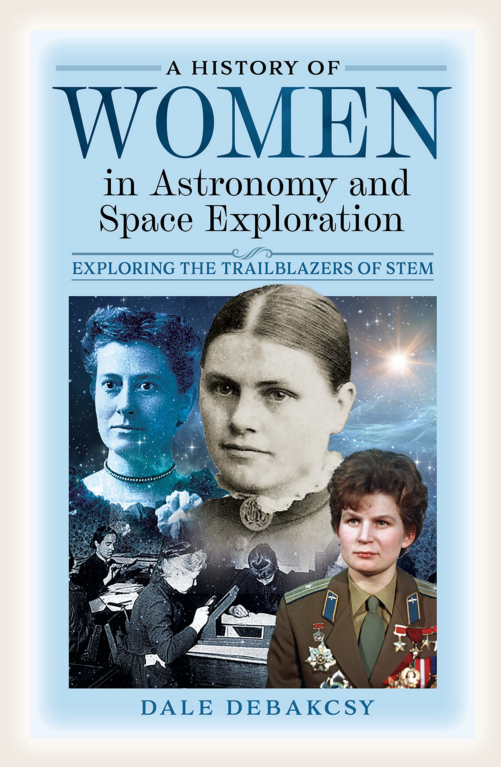 A History of Women in Astronomy and Space Exploration by Dale DeBakcsy HARDBACK
