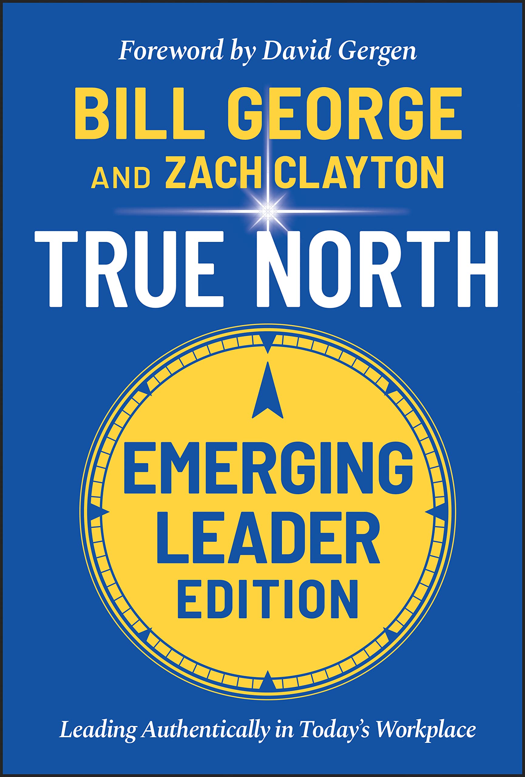 True North, Emerging Leader Edition: Leading Authentically in Today's Workplace