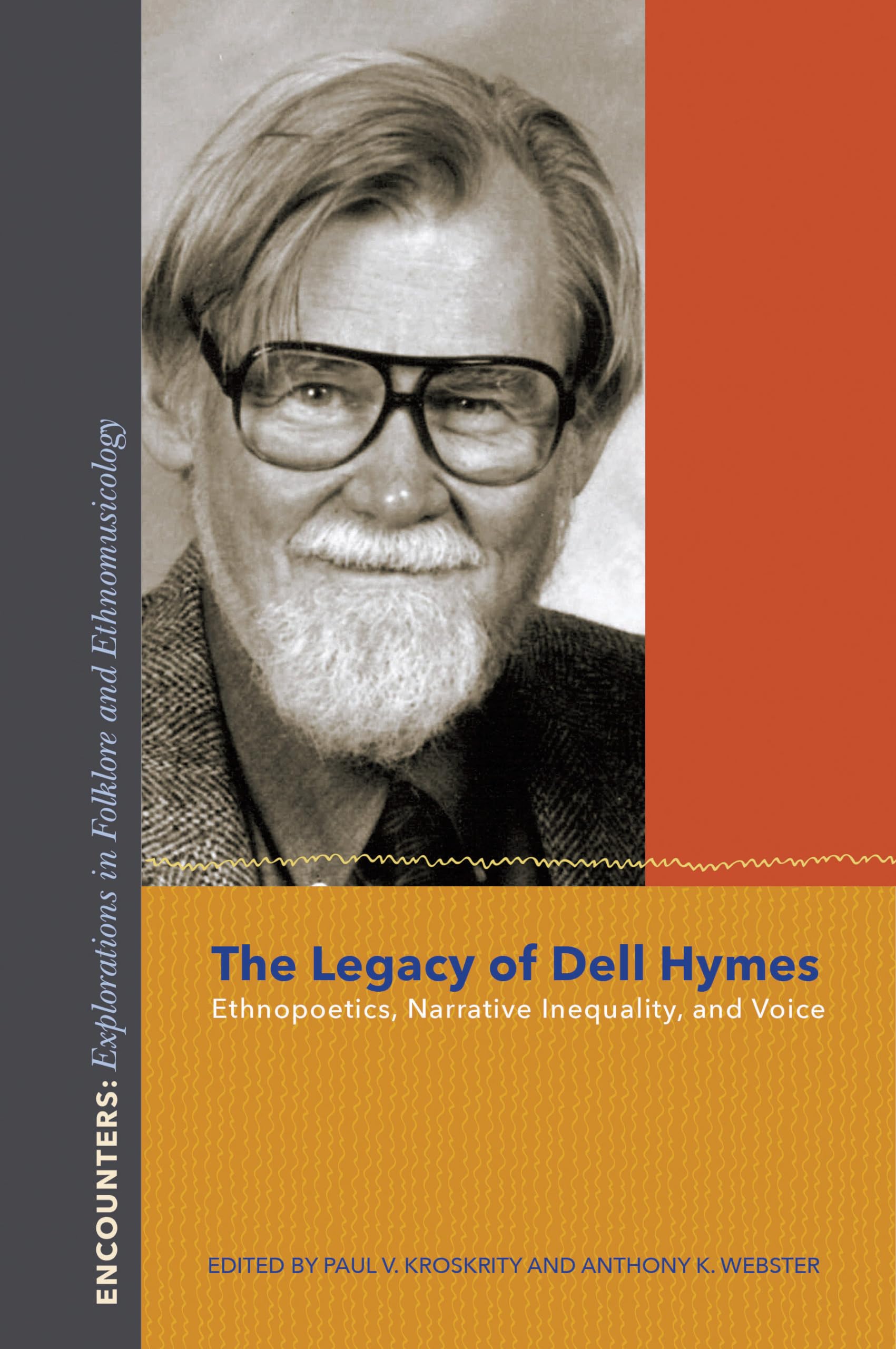 The Legacy of Dell Hymes: Ethnopoetics, Narrative Inequality, and Voice (Encounters: Explorations in Folklore and Ethnomusicology)