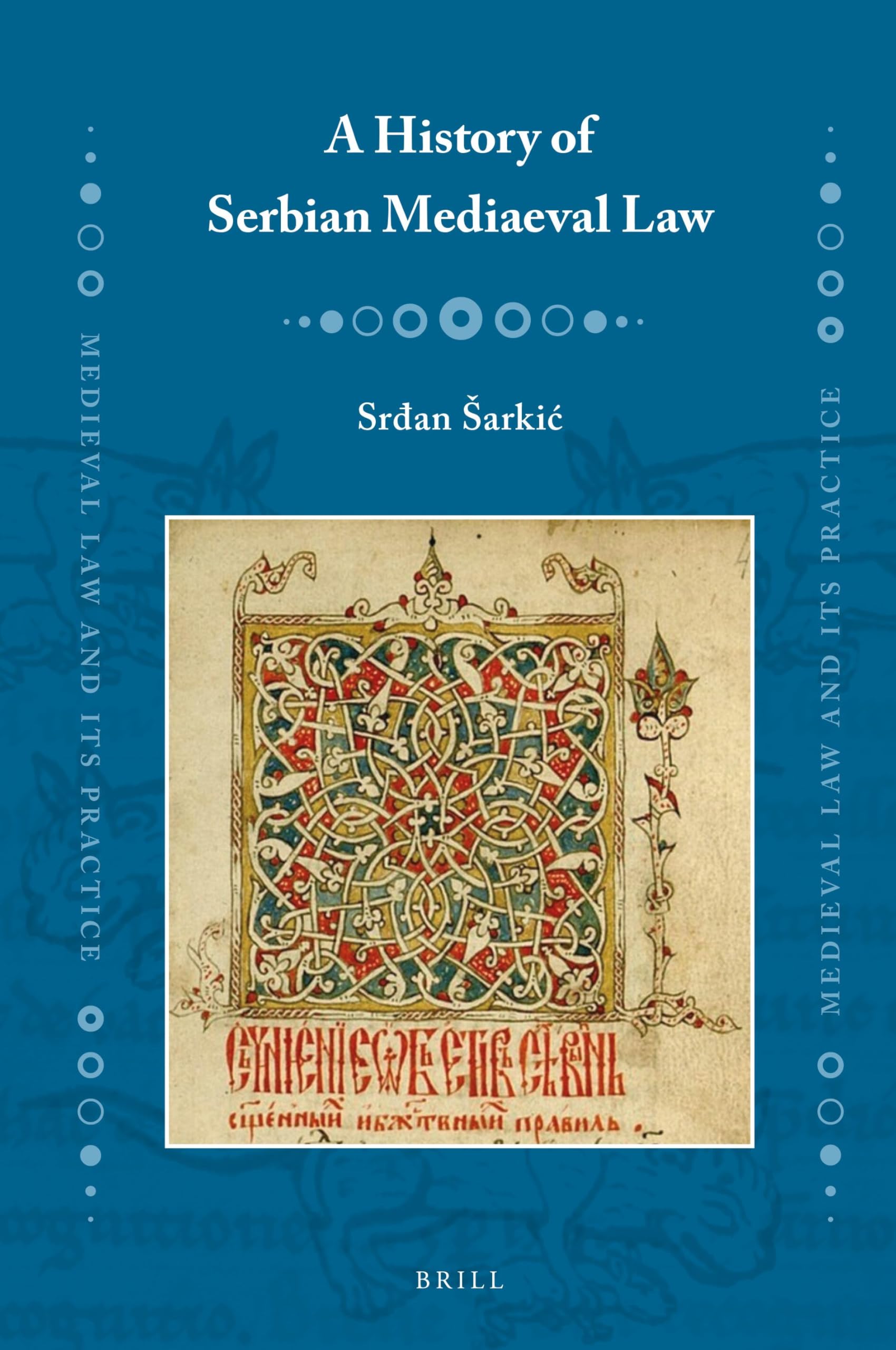A History of Serbian Mediaeval Law: 39 (Medieval Law and Its Practice, 39)
