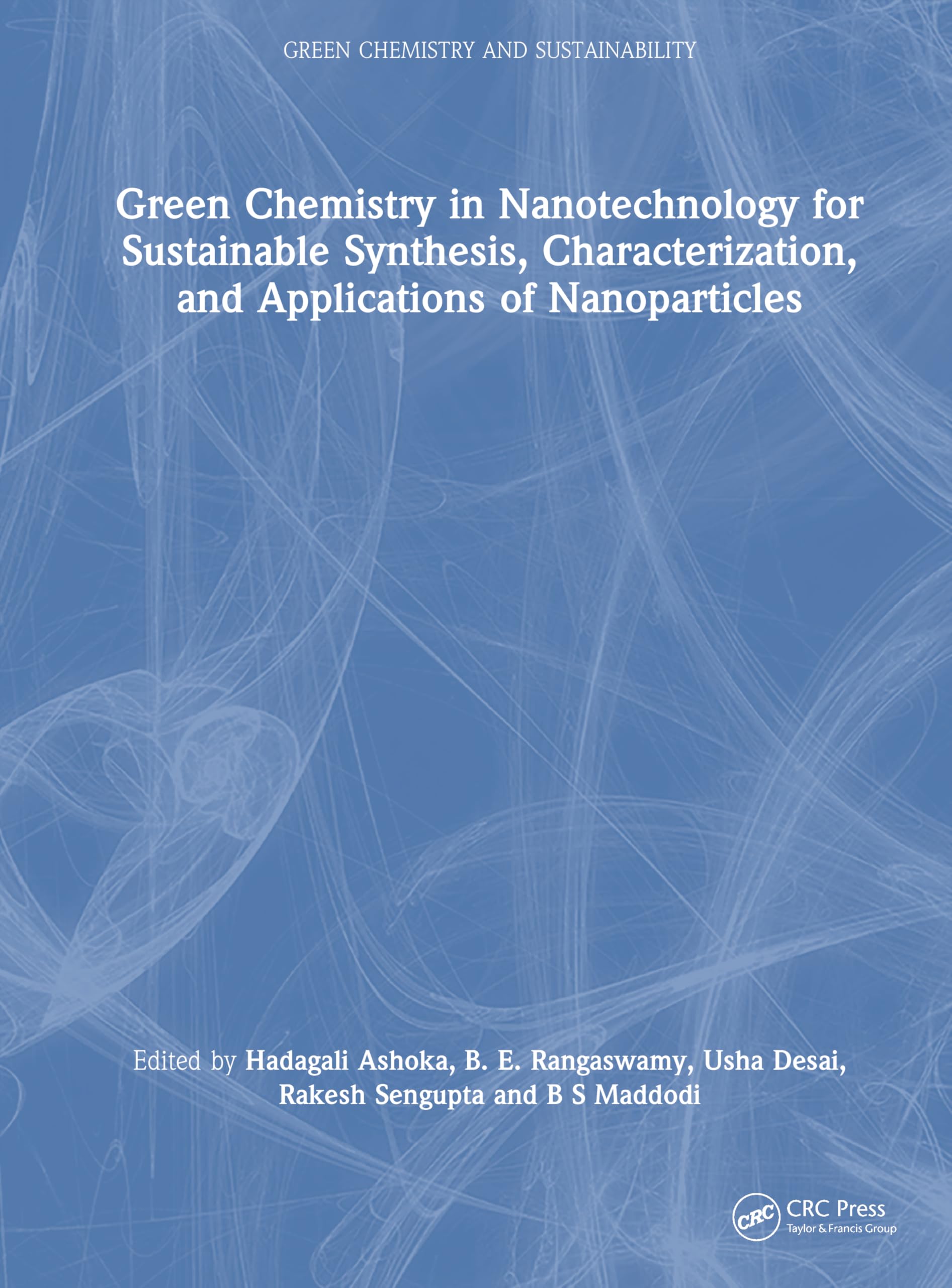Green Chemistry in Nanotechnology for Sustainable Synthesis, Characterization, and Applications of Nanoparticles (Green Chemistry and Sustainability)