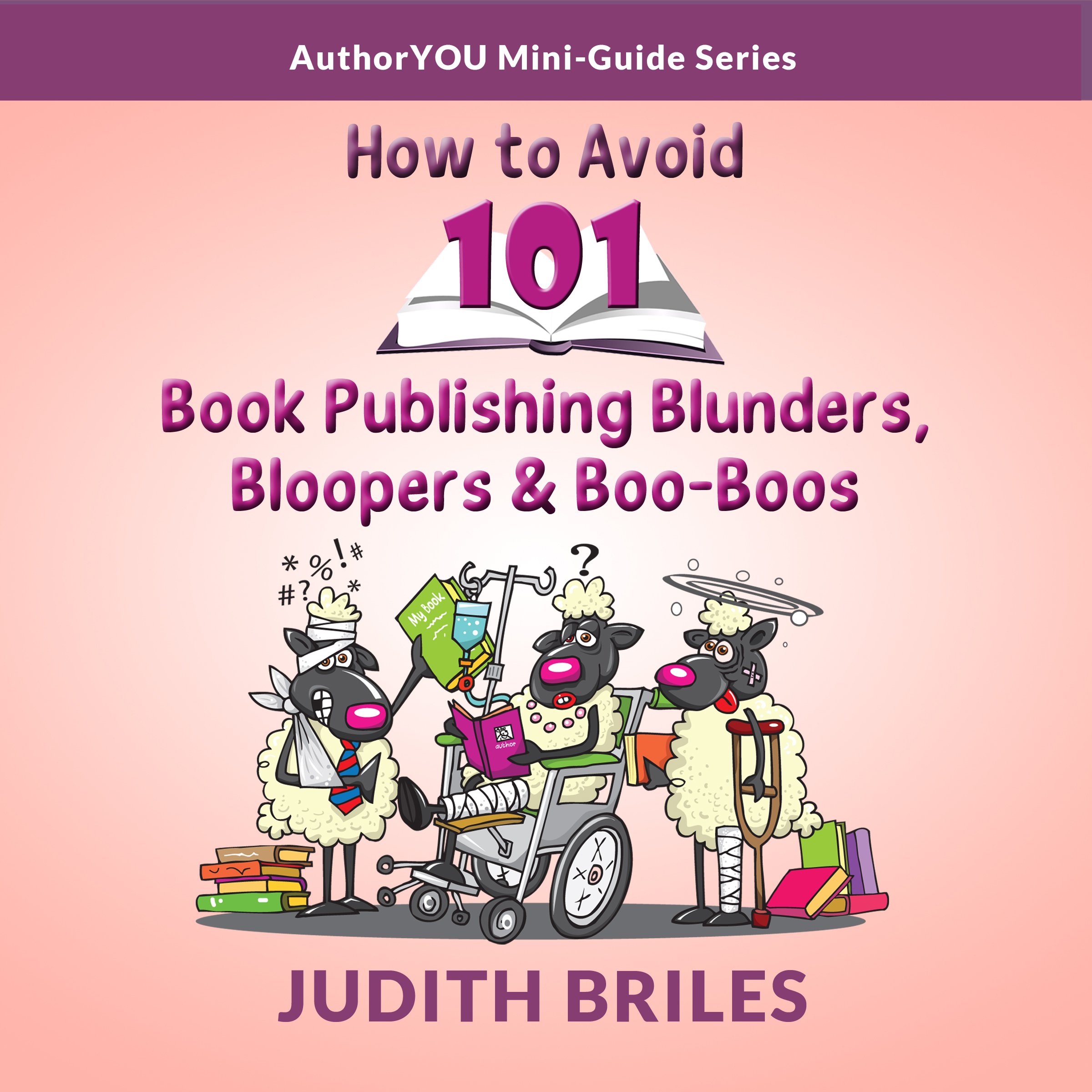 How to Avoid 101 Book Publishing Blunders, Bloopers and Boo-Boos