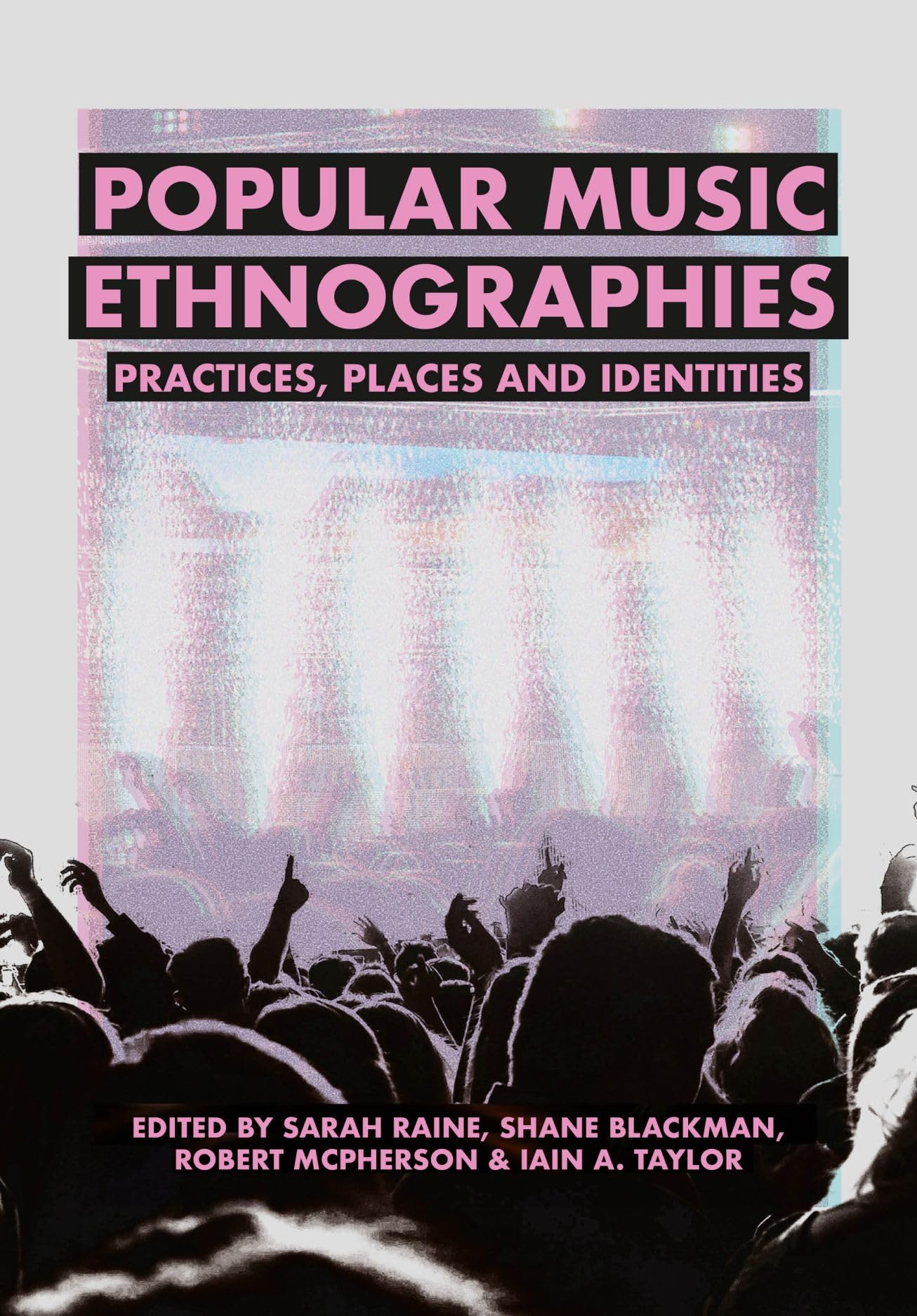 Popular Music Ethnographies: Practices, Places and Identities: 3 (BCMCR New Directions in Media and Cultural Research)