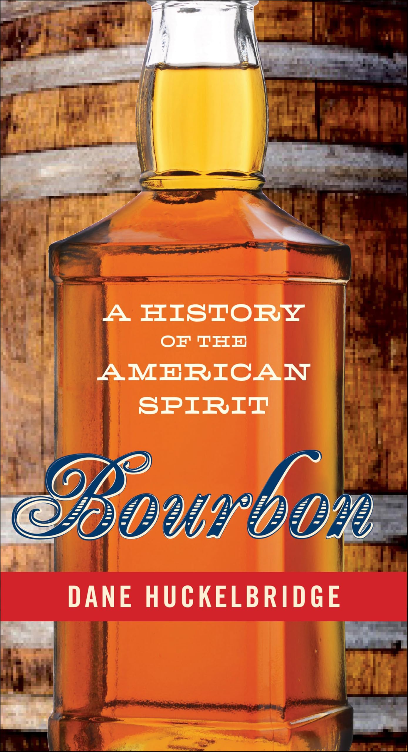 Bourbon: A History of the American Spirit