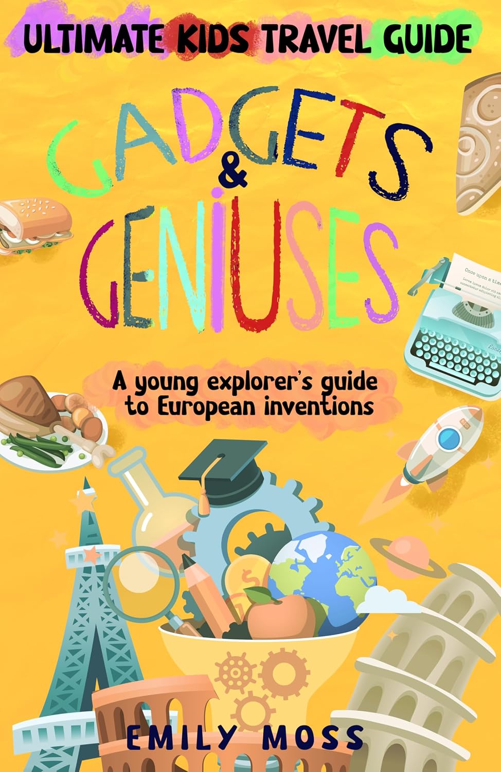 Gadgets & Geniuses: A Young Explorer's Guide to European Inventions (Ultimate Kids Travel Guide)