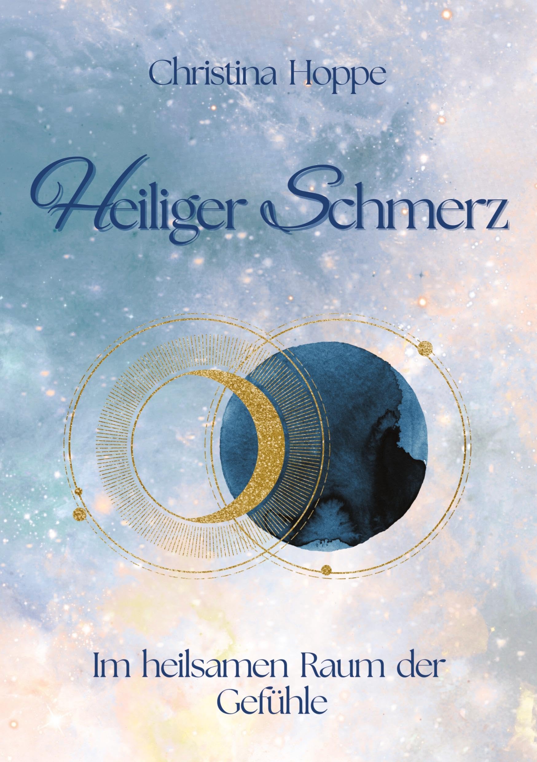 Heiliger Schmerz: Im heilsamen Raum der Gefühle