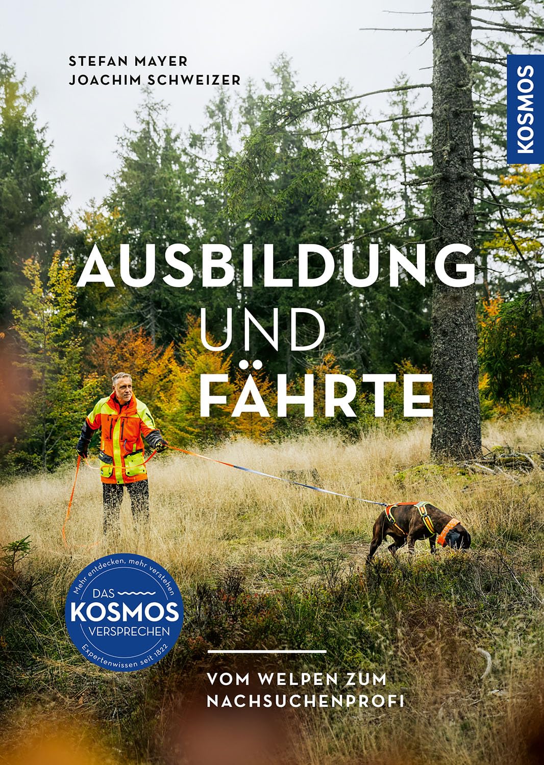 Ausbildung und Fährte: Vom Welpen zum Nachsuchenprofi - mit perfekt geschultem Hund sicher zum Stück