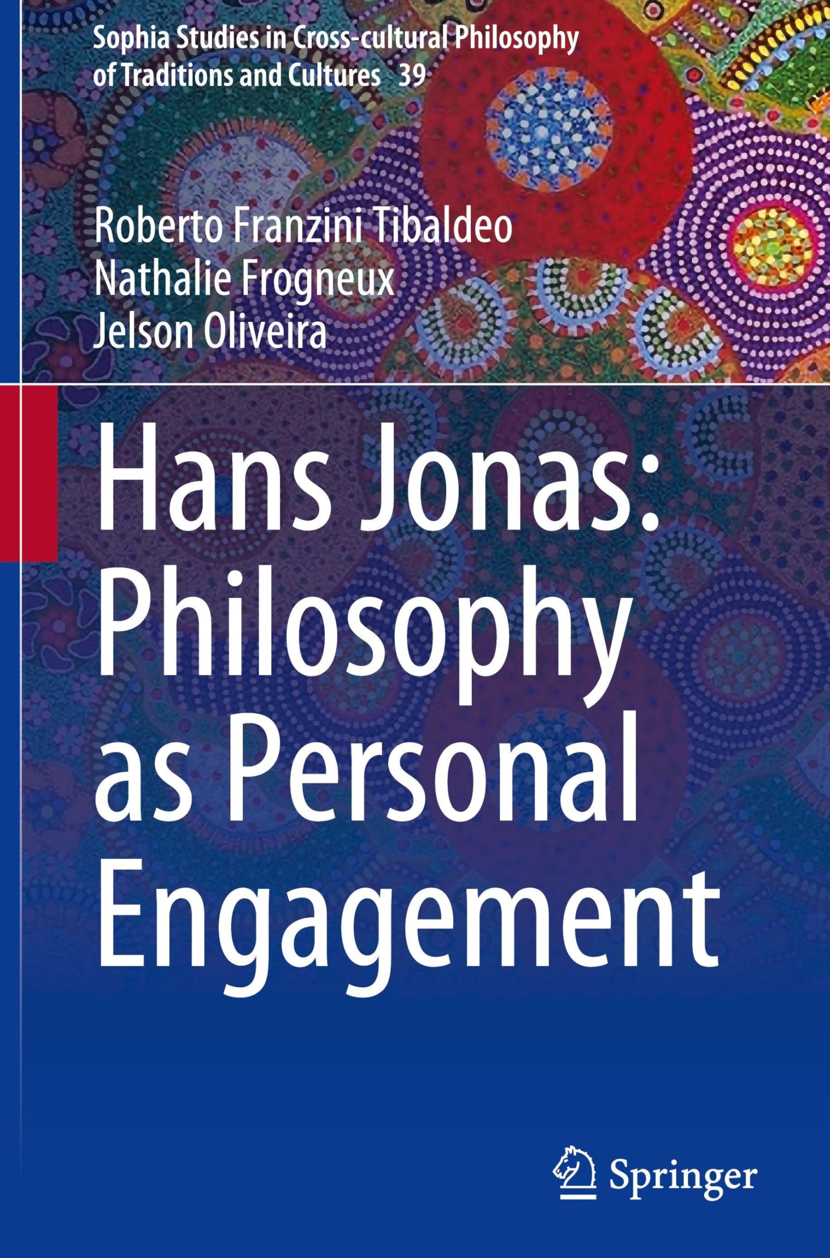 Hans Jonas: Philosophy as Personal Engagement (Sophia Studies in Cross-cultural Philosophy of Traditions and Cultures, 39)