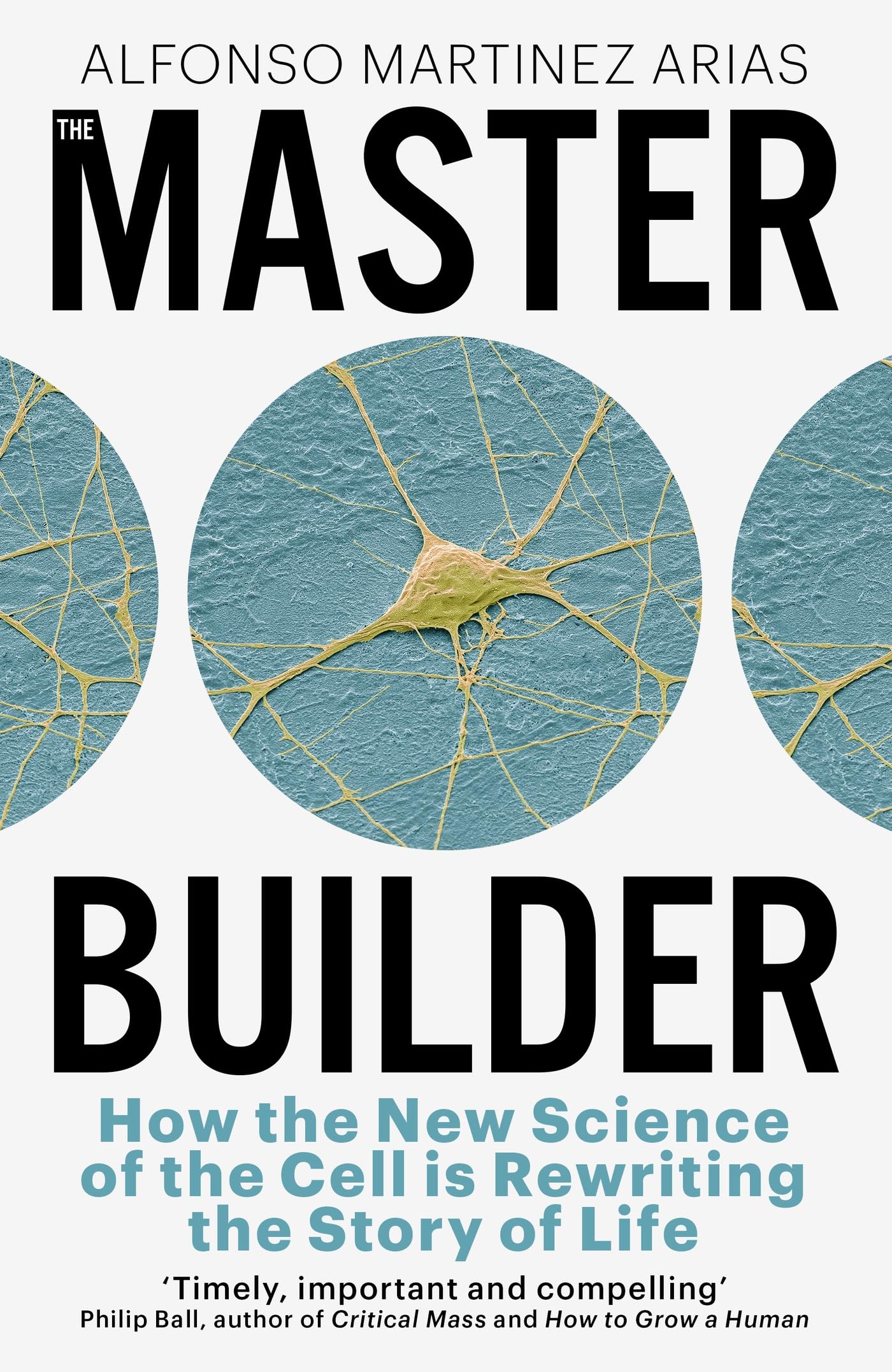 The Master Builder: How the New Science of the Cell is Rewriting the Story of Life