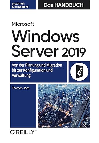 Microsoft Windows Server 2019 – Das Handbuch: Von der Planung und Migration bis zur Konfiguration und Verwaltung