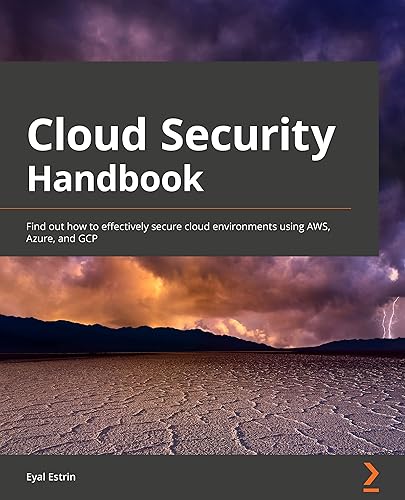 Cloud Security Handbook: Find out how to effectively secure cloud environments using AWS, Azure, and GCP