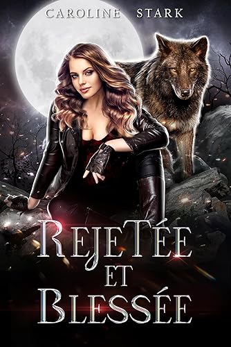 REJETÉE ET BLESSÉE: La romance d’une compagne de loup-garou rejetée (Série Luna Wolf t. 1)