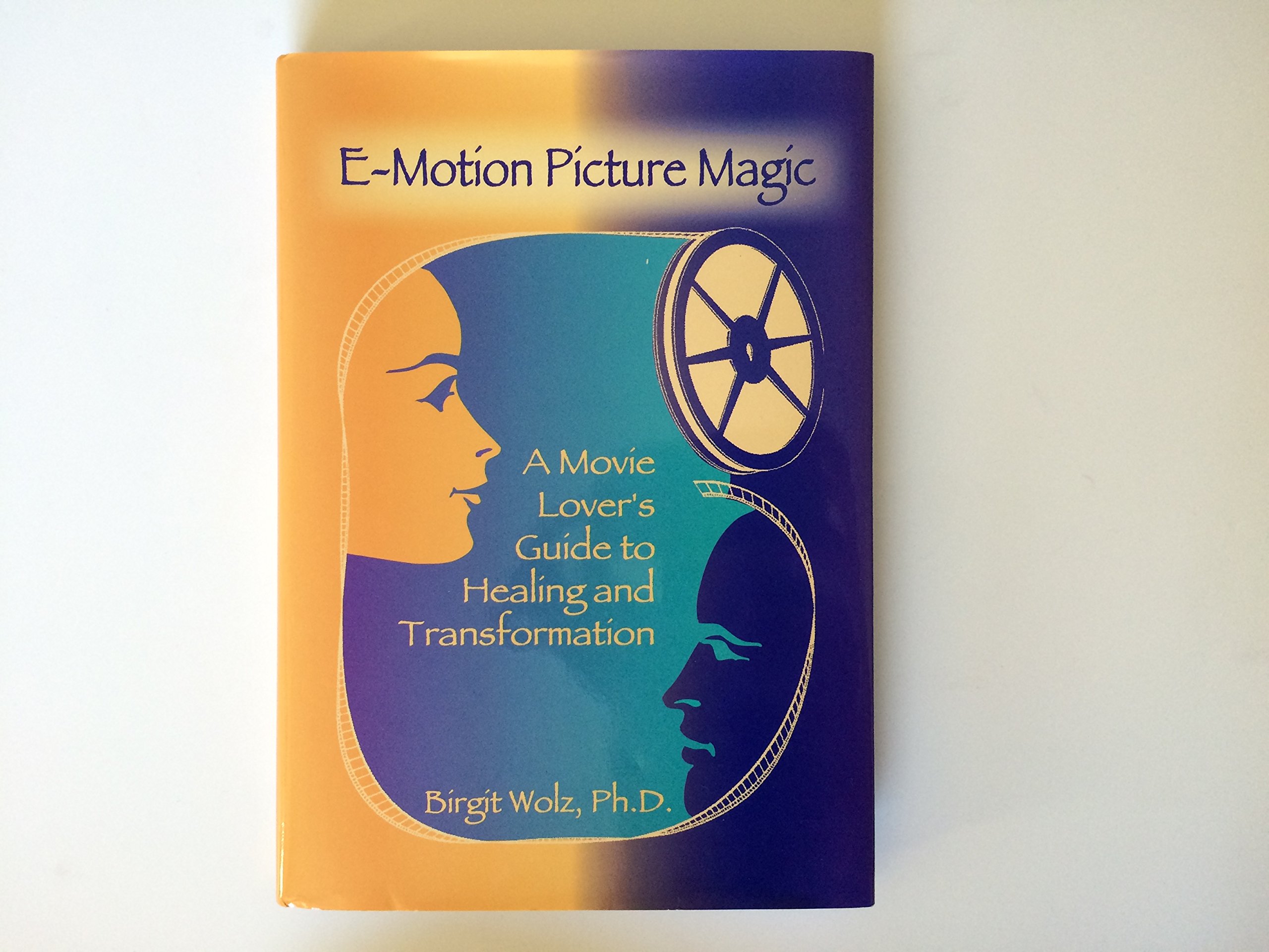 E-Motion Picture Magic: A Movie Lover's Guide to Healing and
