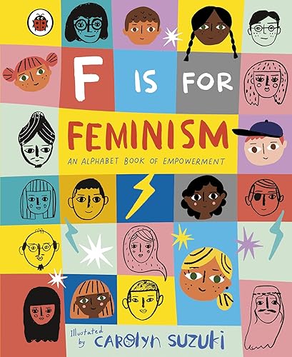 F is for Feminism: An Alphabet Book of Empowerment: An Alphabet Book of Empowerment