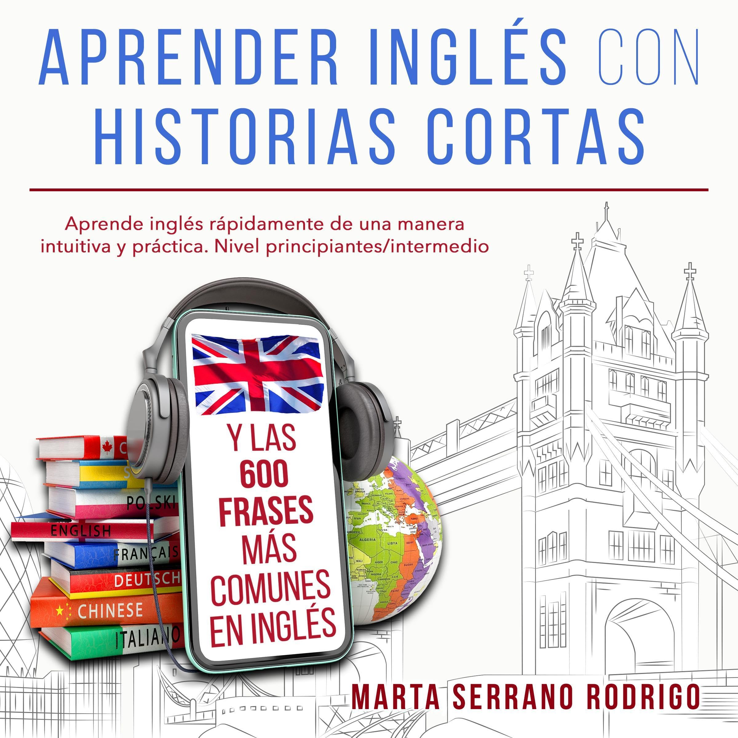 Aprender inglés con historias cortas y las 600 frases más comunes en inglés [Learn English with Short Stories and the 600 Most Common Phrases in English]