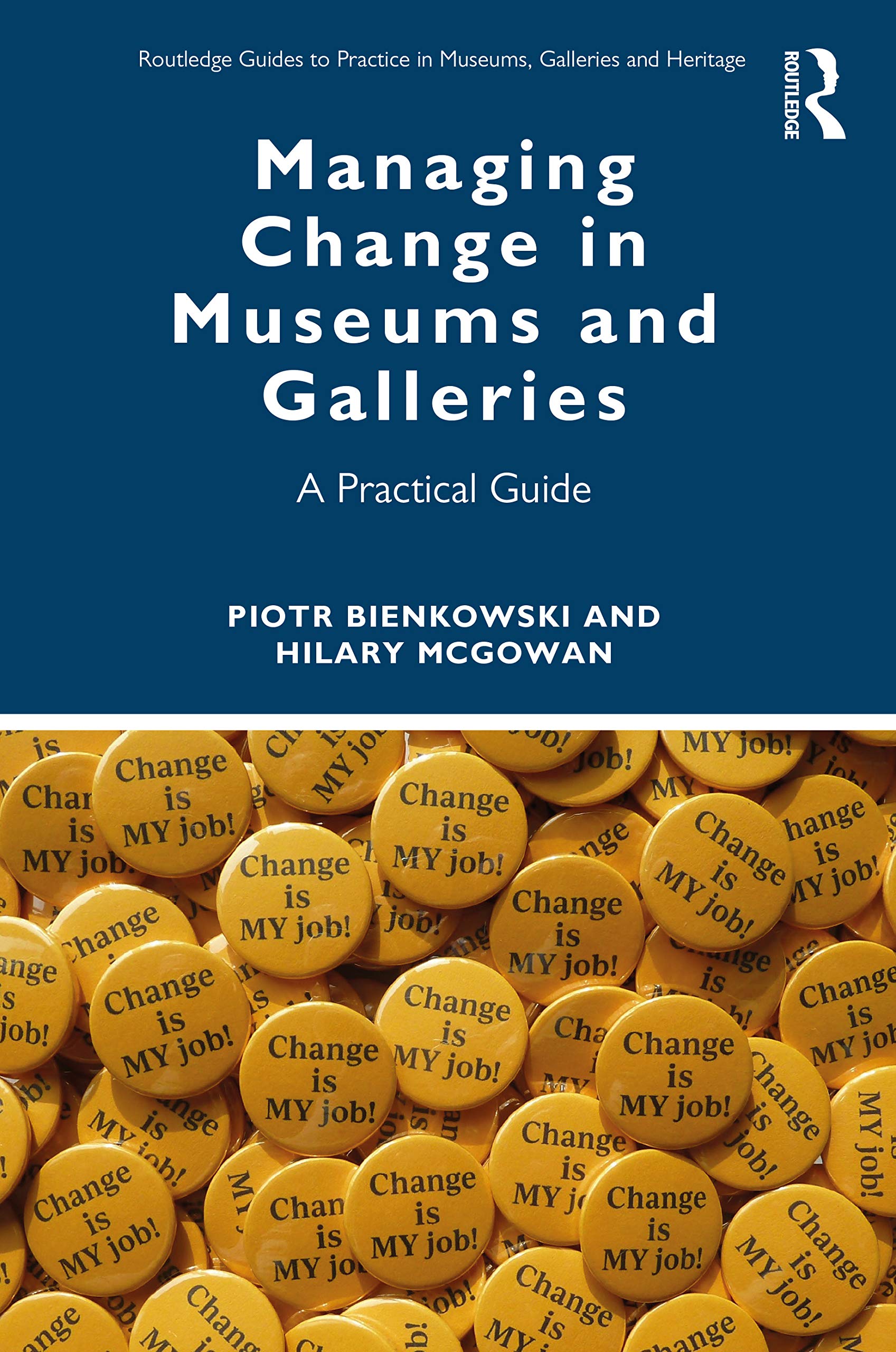 Managing Change in Museums and Galleries: A Practical Guide (Routledge Guides to Practice in Museums, Galleries and Heritage)