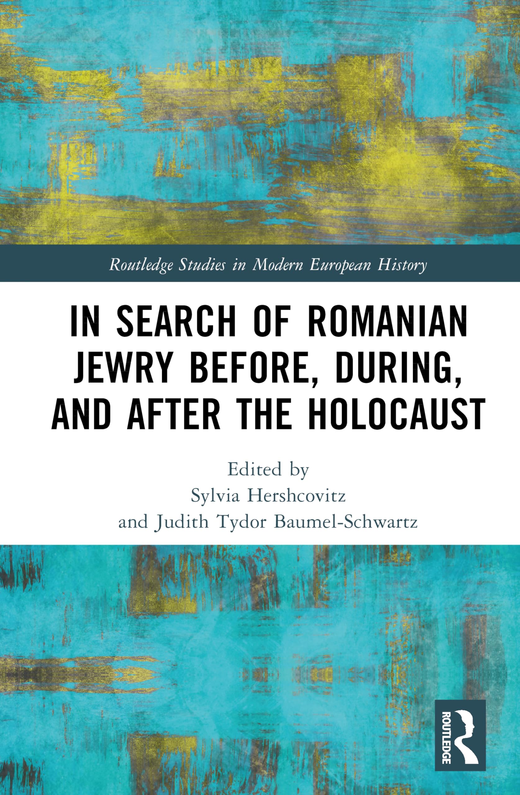 In Search of Romanian Jewry Before, During, and After the Holocaust (Routledge Studies in Modern European History)