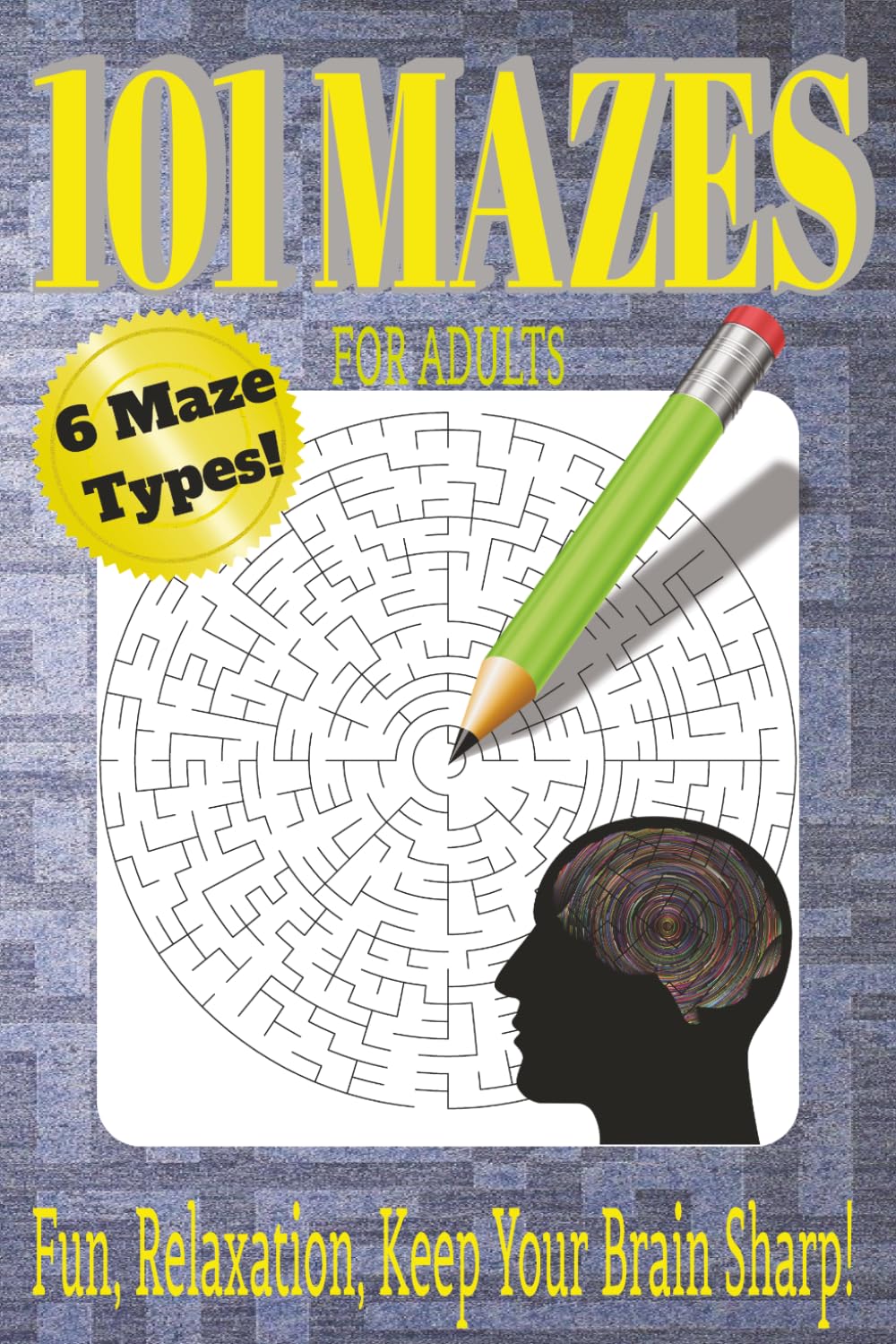 101 Mazes for Adults Puzzle Book: Maze Puzzles for Fun, Relaxation, and to Keep Your Brain Sharp! | Easy to Labyrinthine | 6x9 inches, 125 pages | Solutions included