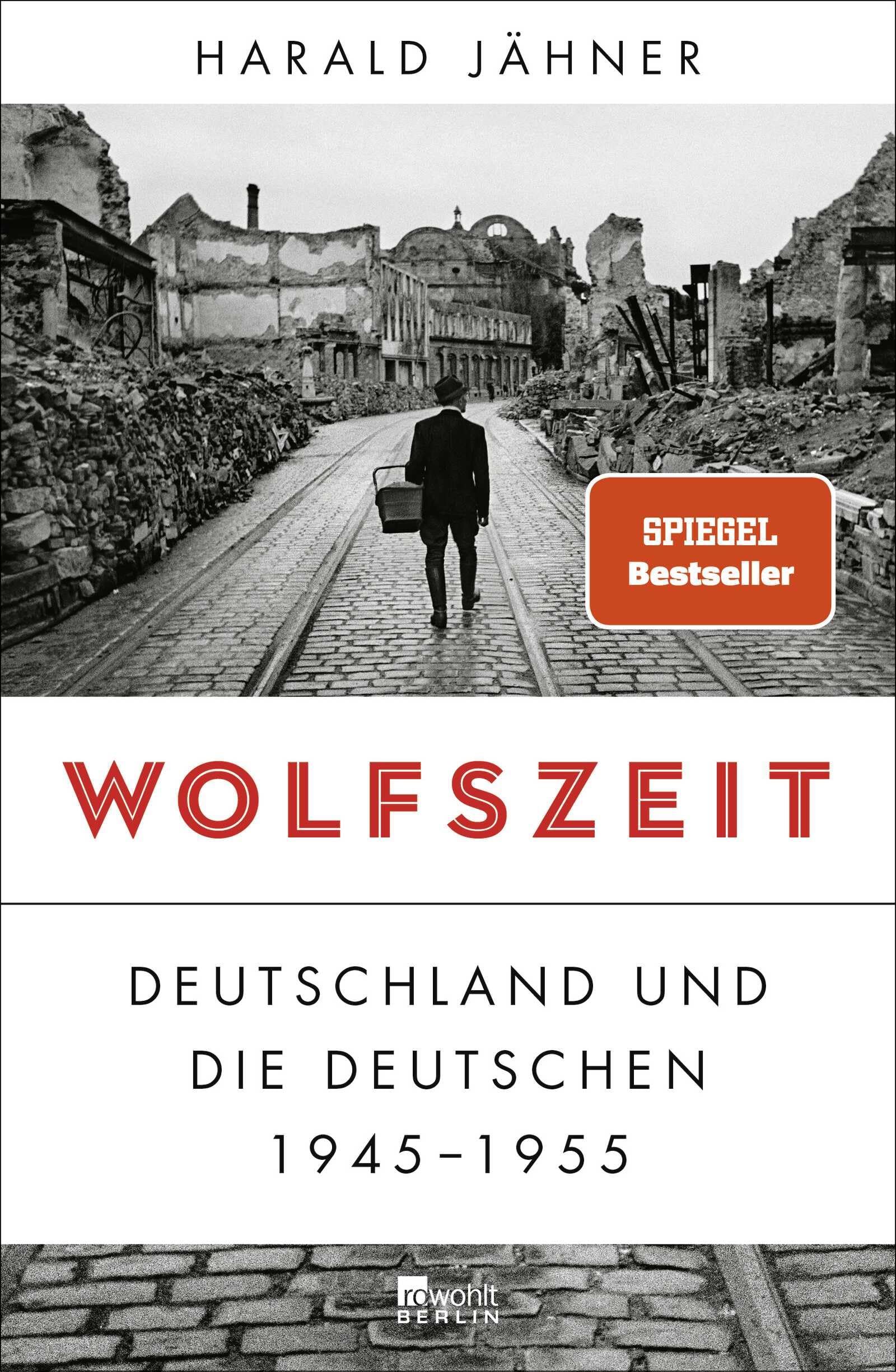 Wolfszeit: Deutschland und die Deutschen 1945 - 1955