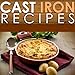Cast Iron Cooking Recipes - Unique and Perfected Cast Iron Cooked Recipes That Add A Twist To Normal Foods