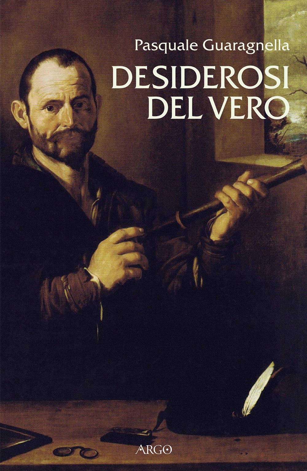 Desiderosi Del Vero. Prosa Di Nuova Scienza Dal Primo Galileo A Benedetto Castelli - 4