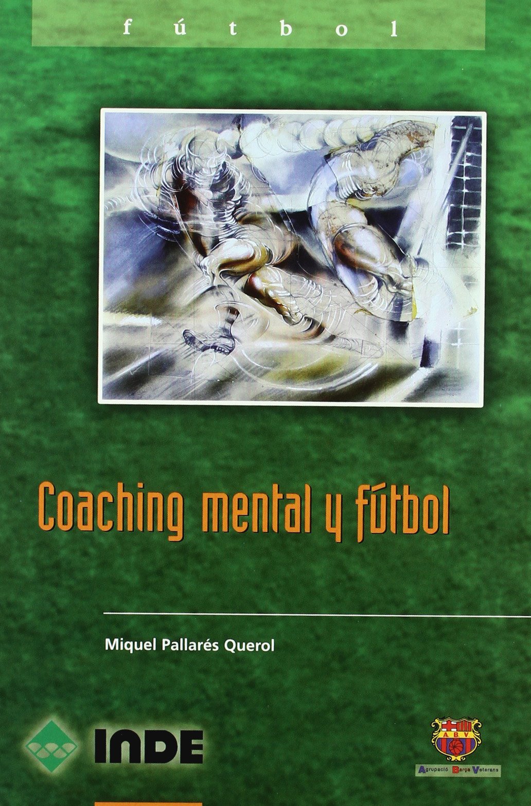 Coaching mental y fútbol: Aprende a dar el 100% de tus posibilidades: 824 (Deportes. Deportes de Equipo)