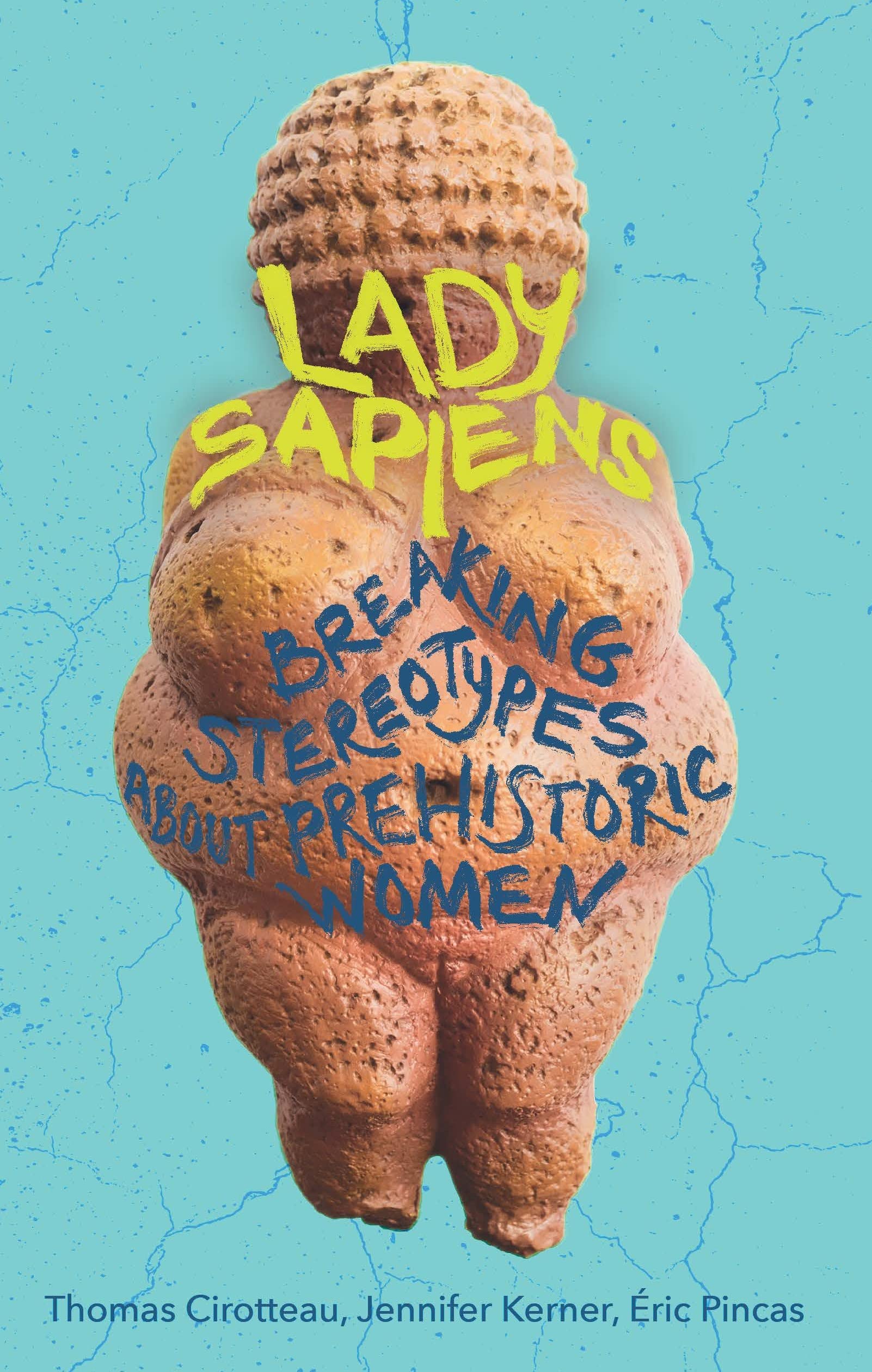 Lady Sapiens: Breaking Stereotypes about Prehistoric Women