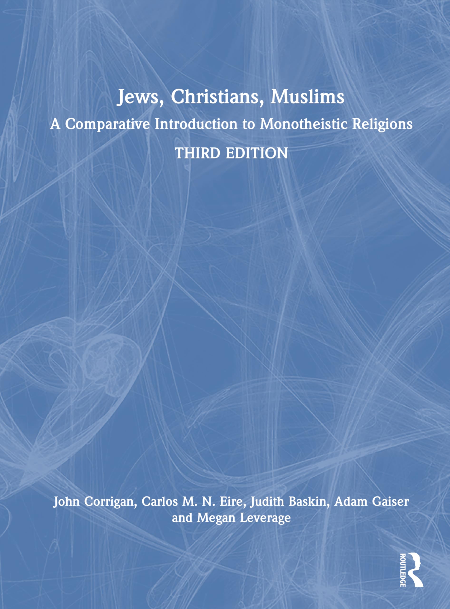 Jews, Christians, Muslims: A Comparative Introduction to Monotheistic Religions