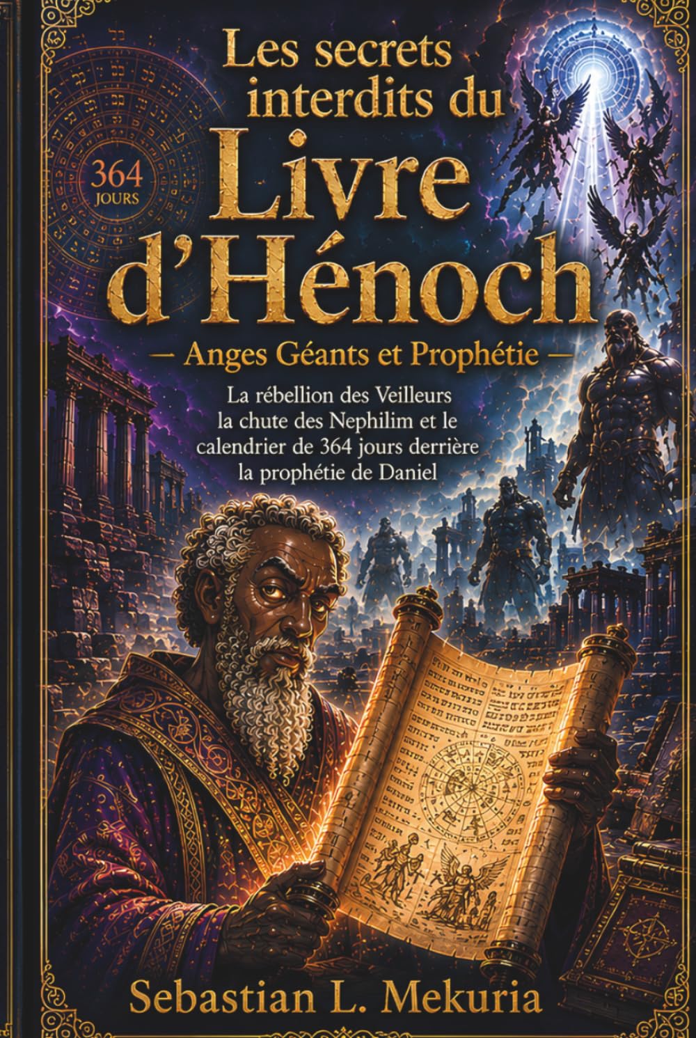 Les secrets interdits du Livre d’Hénoch – Anges Géants et Prophétie: La rébellion des Veilleurs la chute des Nephilim et le calendrier de 364 jours derrière la prophétie de Daniel