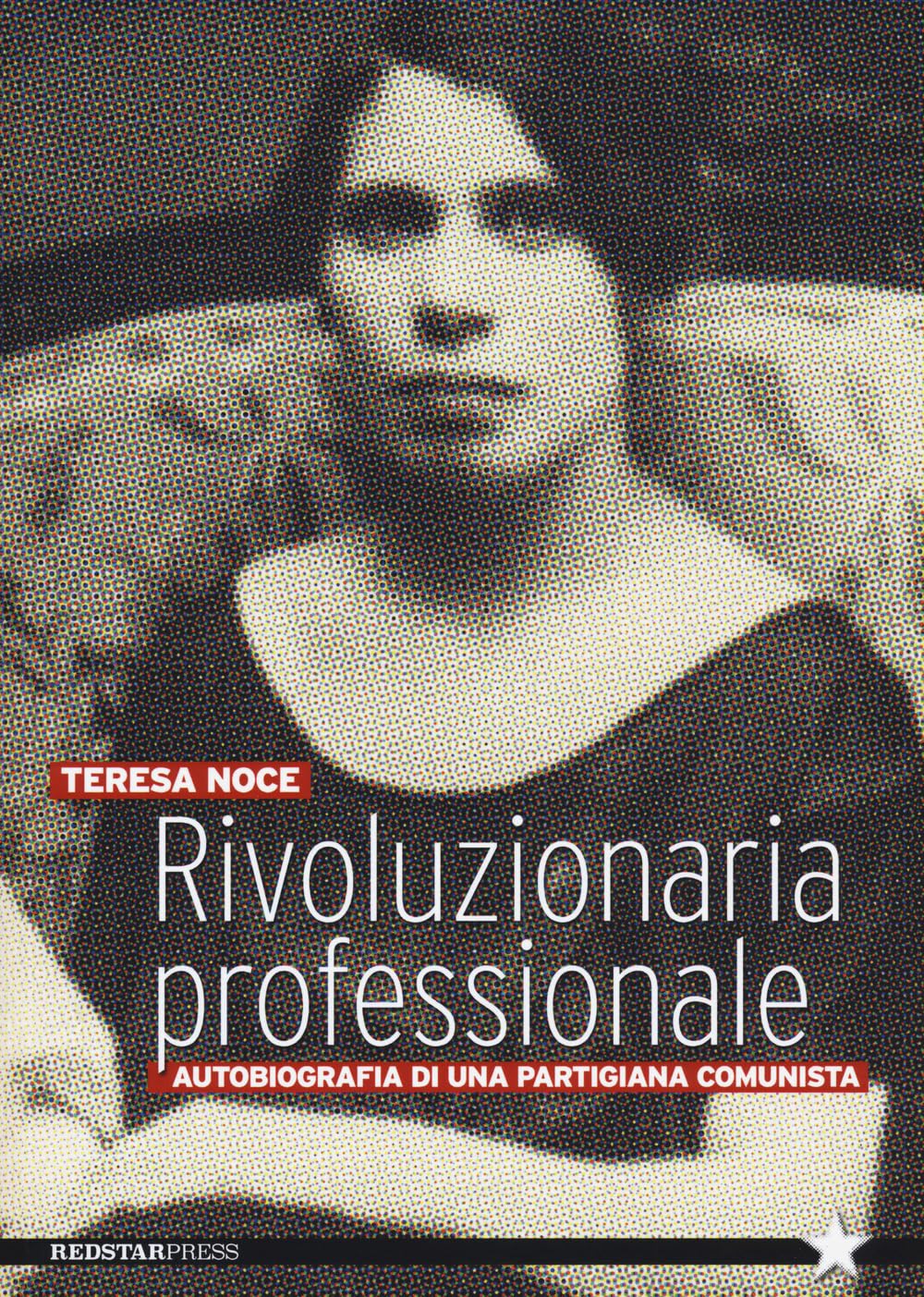 Rivoluzionaria Professionale. Autobiografia Di Una Partigiana Comunista - 4