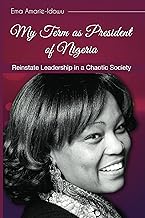 My term as president of Nigeria: Reinstating Leadership in a Chaotic Society