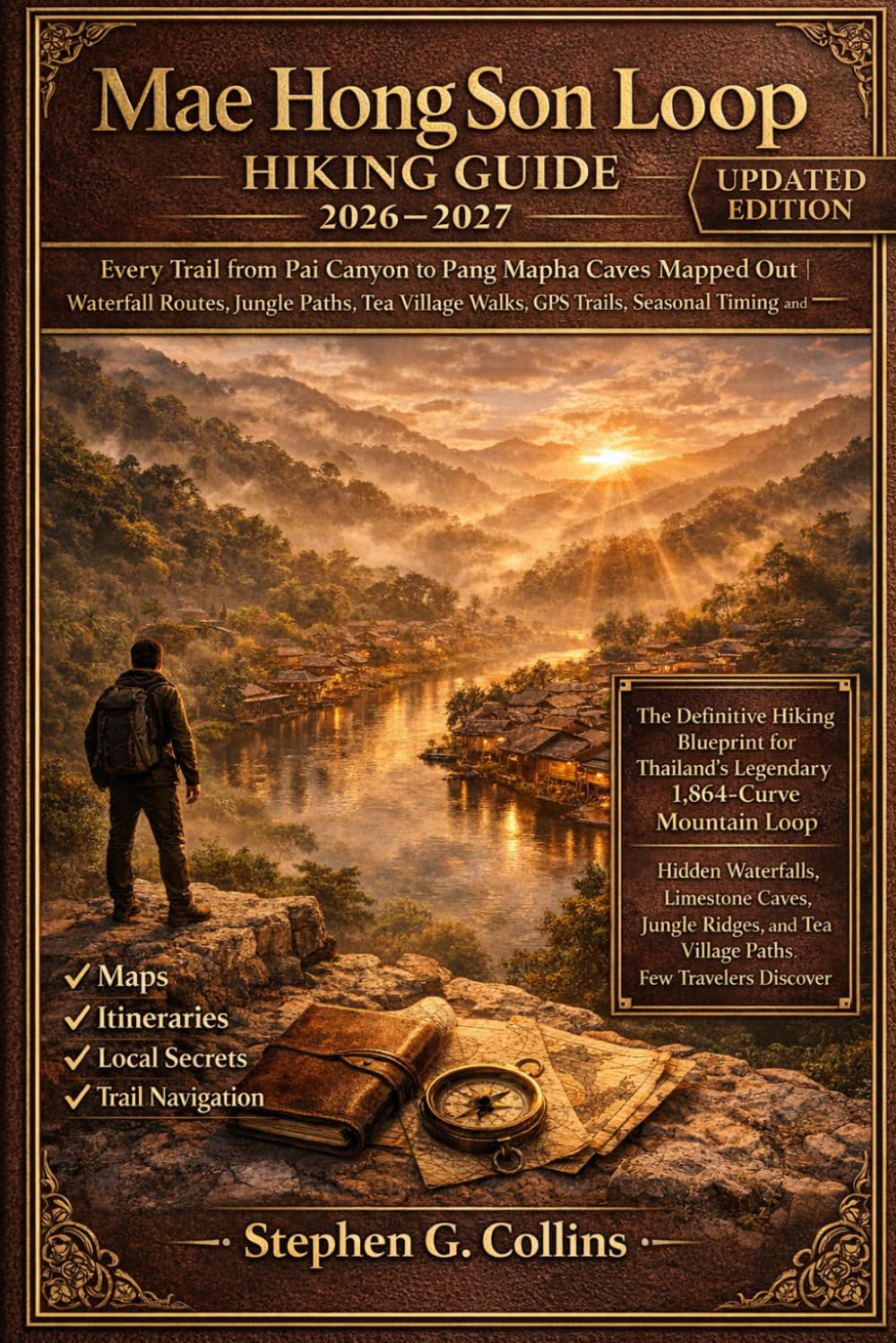 MAE HONG SON LOOP HIKING GUIDE 2026-2027: Every Trail from Pai Canyon to Pang Mapha Caves Mapped Out Waterfall Routes, Jungle Paths, Tea Village Walks, GPS Trails, Seasonal Timing and Real Itineraries