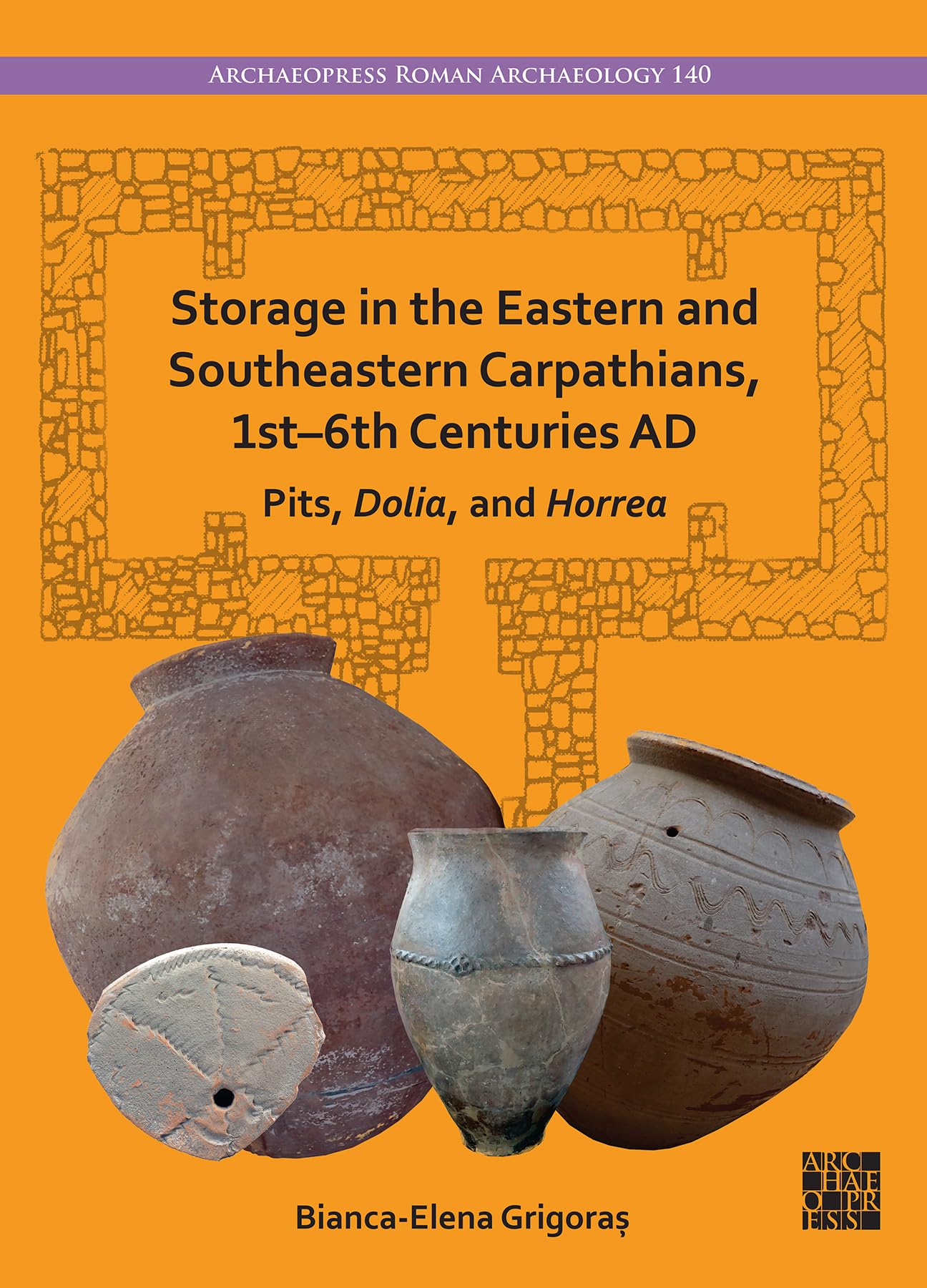 Storage in the Eastern and Southeastern Carpathians, 1st–6th Centuries AD: Pits, Dolia, and Horrea (Archaeopress Roman Archaeology)