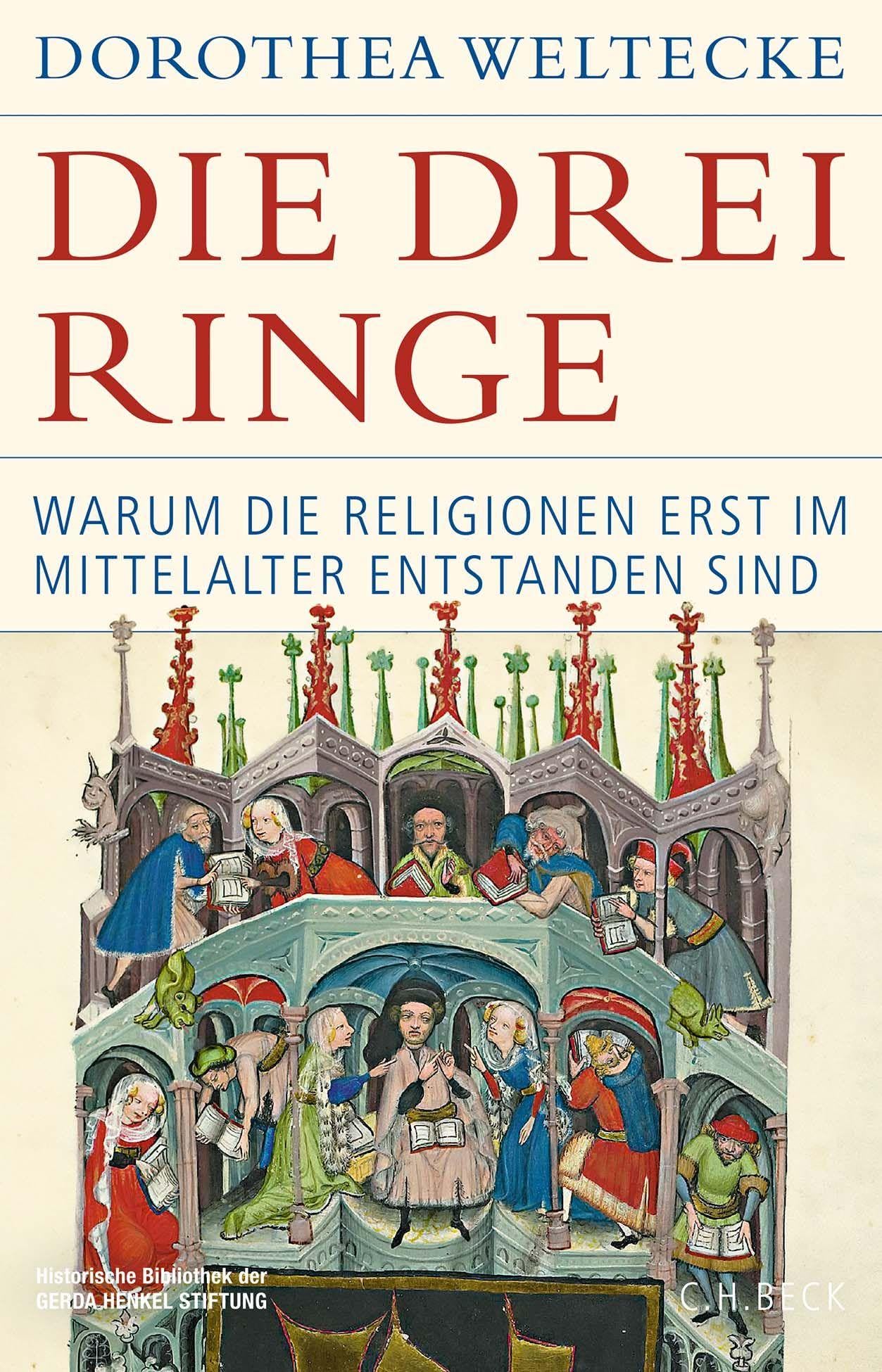 Die drei Ringe: Warum die Religionen erst im Mittelalter entstanden sind (Historische Bibliothek der Gerda Henkel Stiftung)