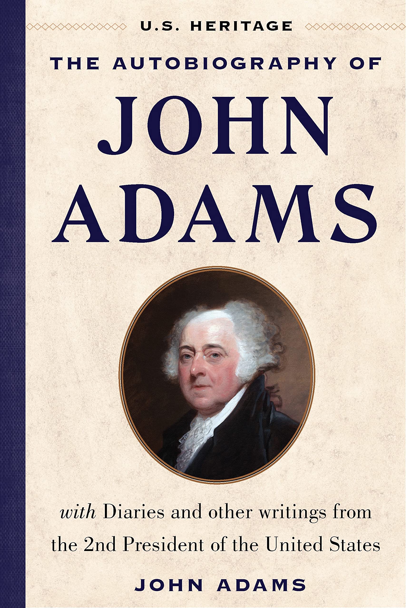 The Autobiography of John Adams (U.S. Heritage): with Diaries and Other Writings from the 2nd President of the United States with an Introduction by Presidential Historian Craig Shirley