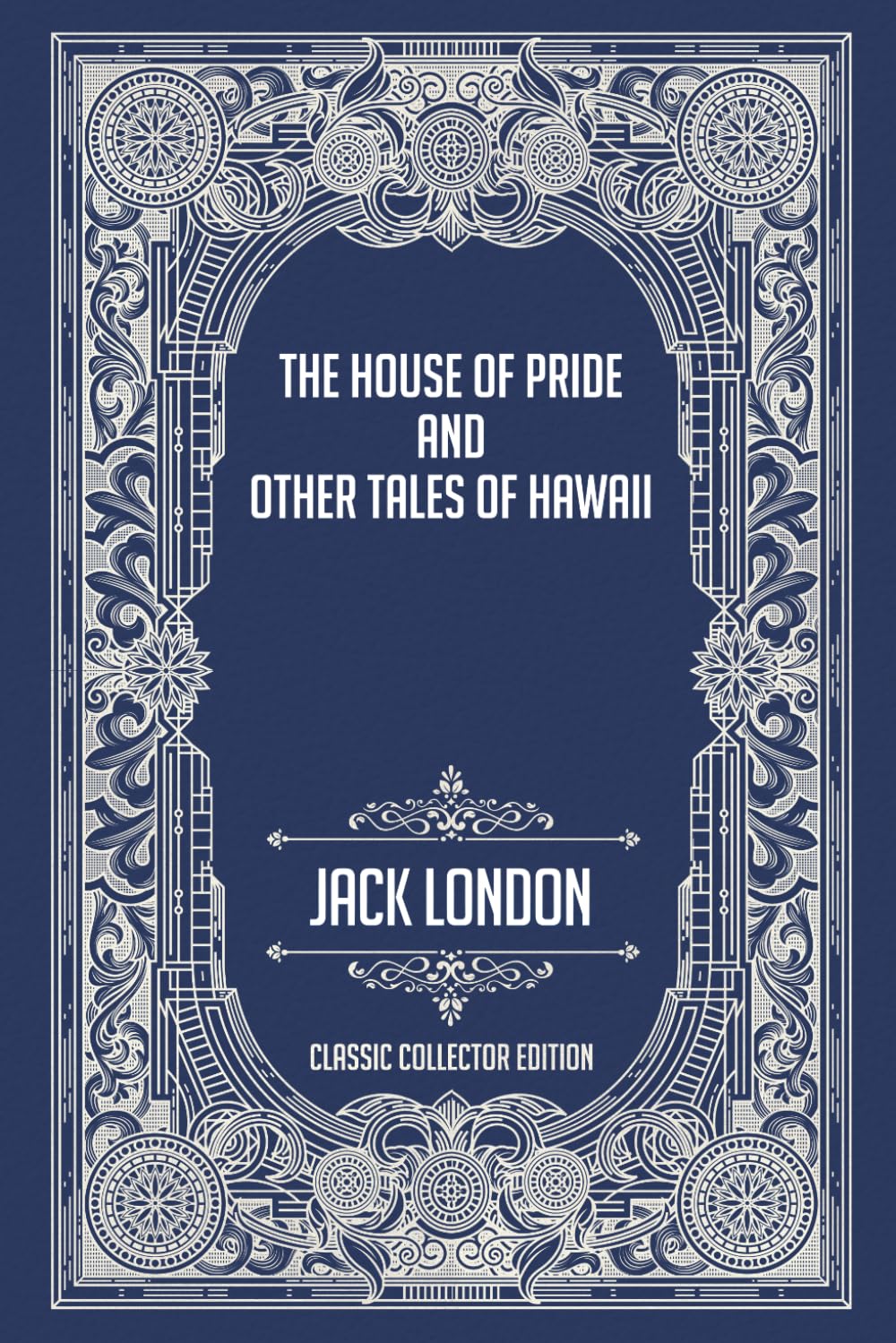 The House of Pride and Other Tales of Hawaii - Classic Collector Edition (Annotated)