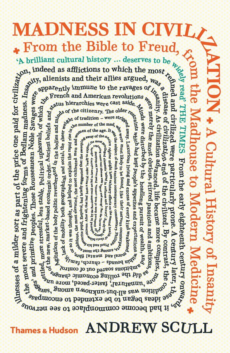 Madness in Civilization A Cultural History of Insanity from the Bible to Freu...
